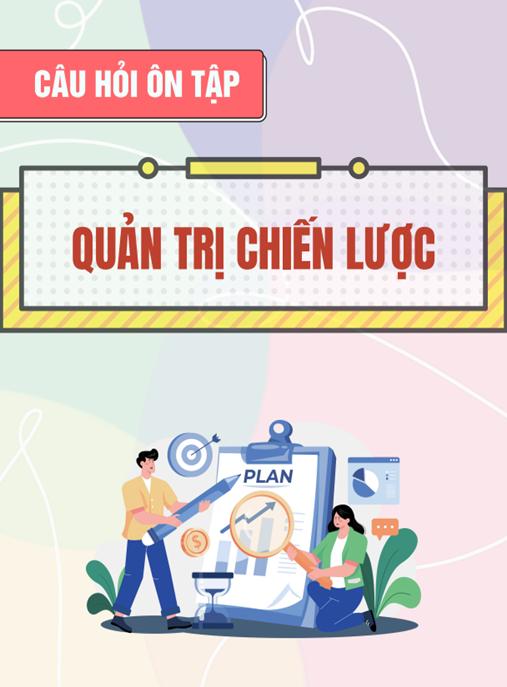 Câu hỏi ôn tập môn Quản trị chiến lược – Bí quyết chinh phục kỳ thi xuất sắc