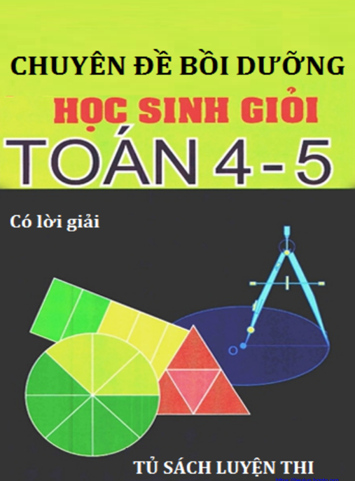 Chuyên Đề Bồi Dưỡng Học Sinh Giỏi Toán Lớp 4 5 Có Lời Giải – Bí Quyết Vô Địch!