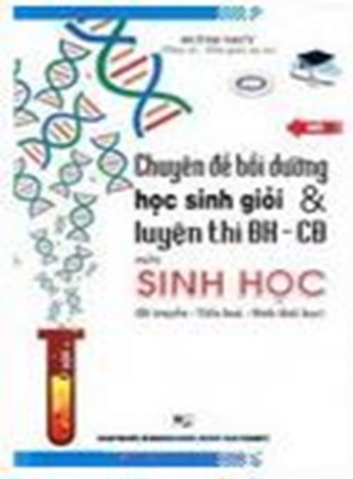 Chuyên Đề Bồi Dưỡng Học Sinh Giỏi Và Luyện Thi Đại Học Cao Đẳng Môn Sinh Học Tập 2 – Bí Quyết Điểm 10!