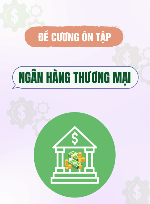 Đề cương ôn tập Ngân hàng thương mại (Có giải bài tập) – Tài liệu ôn thi hoàn hảo