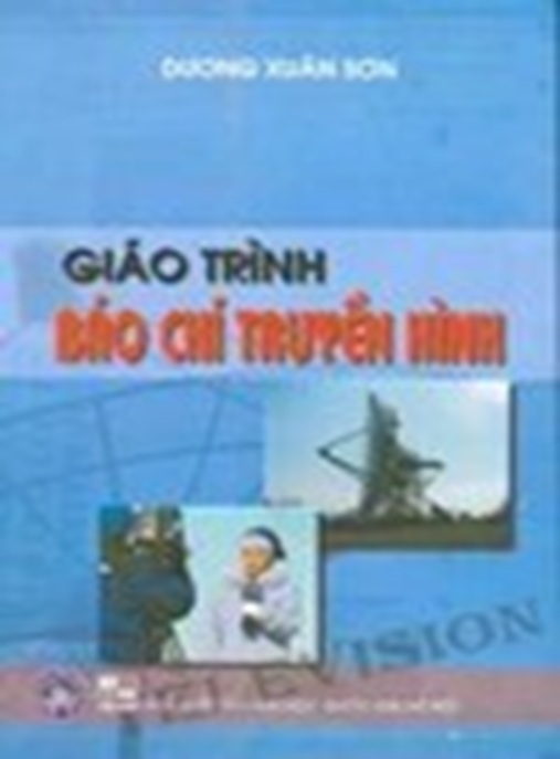 Giáo Trình Báo Chí Truyền Hình – Bí Quyết Chinh Phục Nghề Báo Màn Ảnh