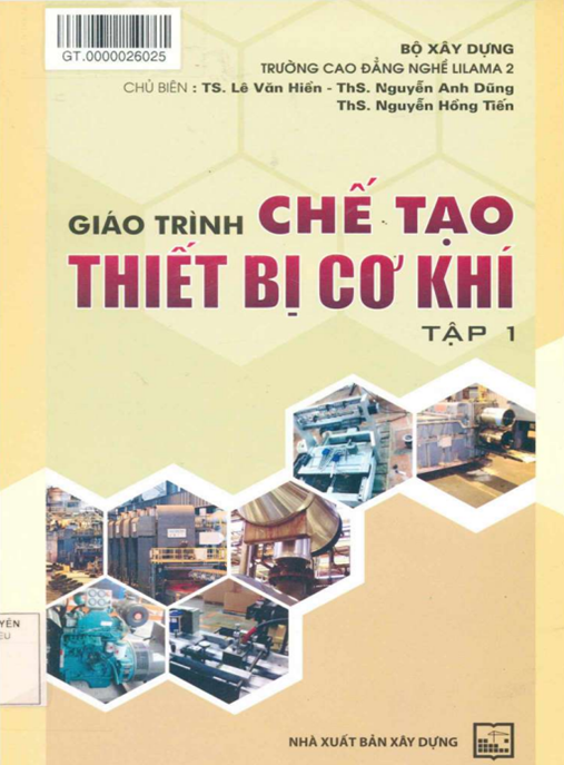 Giáo Trình Chế Tạo Thiết Bị Cơ Khí Tập 1 – Hướng Dẫn Thực Hành Chuyên Sâu