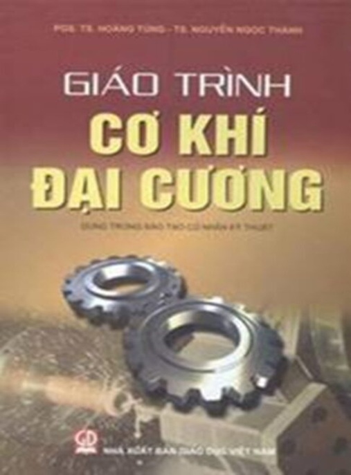 Giáo Trình Cơ Khí Đại Cương – Tài Liệu Nền Tảng Cho Sinh Viên Kỹ Thuật