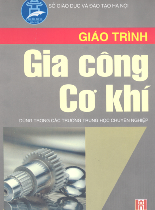 Giáo Trình Gia Công Cơ Khí – Hướng Dẫn Toàn Diện Từ Cơ Bản Đến Nâng Cao