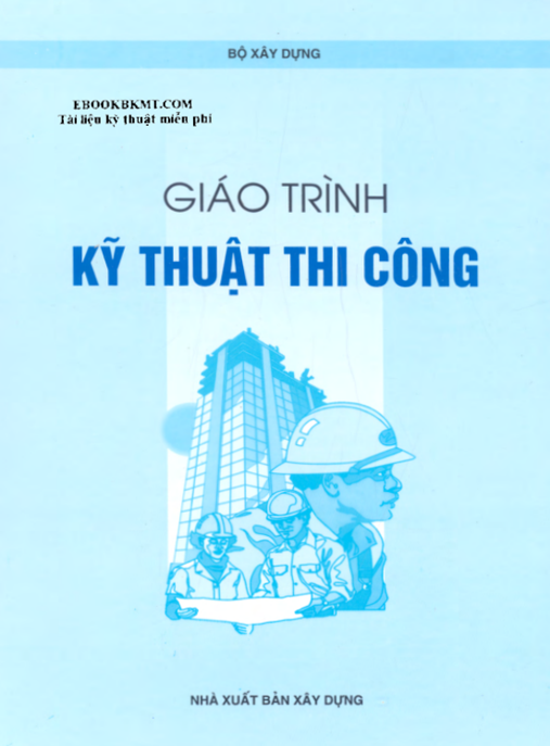 Giáo Trình Kỹ Thuật Thi Công – Hướng Dẫn Chuyên Sâu Cho Kỹ Sư
