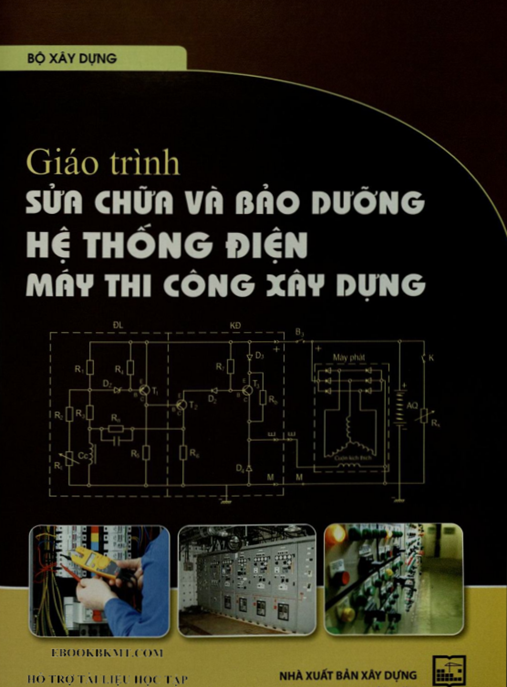 Ebook: Giáo Trình Sửa Chữa Và Bảo Dưỡng Hệ Thống Điện Máy Thi Công Xây Dựng