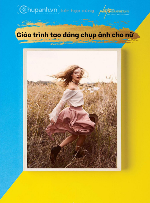 Giáo Trình Tạo Dáng Chụp Ảnh Nữ – Bí Quyết Pose Đẹp Lung Linh