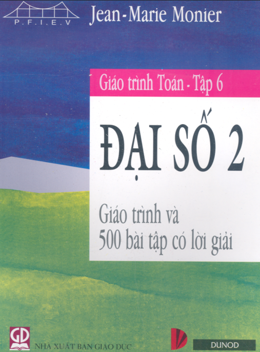 Tải Ngay Ebook: Giáo Trình Toán Tập 6 – Đại Số 2 – Giáo Trình Và 500 Bài Tập Có Lời Giải
