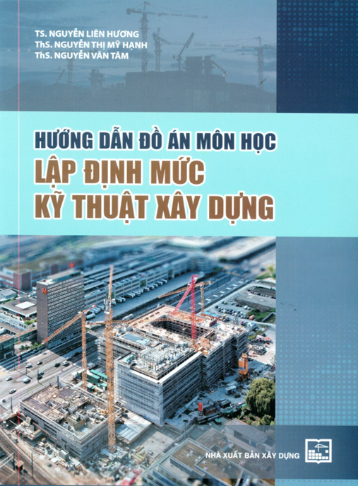 Hướng dẫn đồ án môn học Lập định mức kỹ thuật xây dựng: Phần 1 – Bí quyết thực hành chuyên sâu