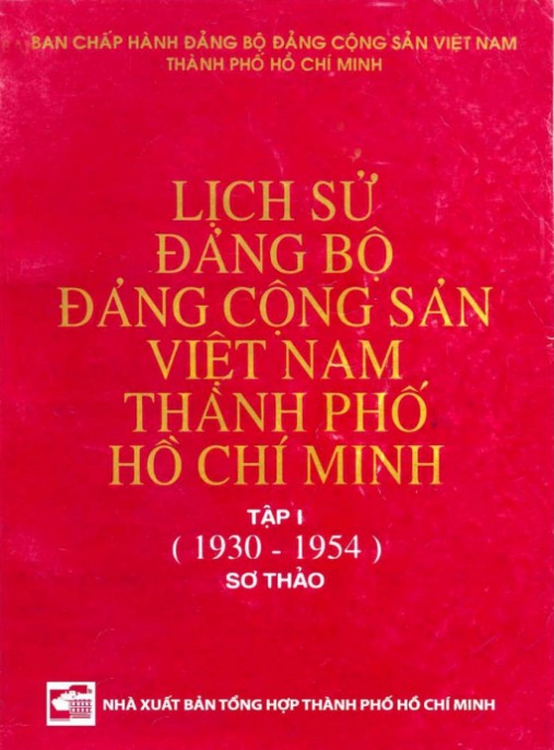 Lịch sử Đảng bộ Đảng Cộng sản Việt Nam thành phố Hồ Chí Minh (Tập I 1930 1954) – Phần 1: Hành Trình Hào Hùng Ra Đời Và Chiến Thắng