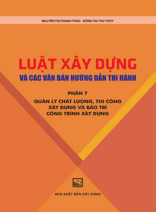 Luật Xây Dựng Và Các Văn Bản Hướng Dẫn Thi Hành Phần 7 – Quản Lý Thi Công Chuẩn Mực