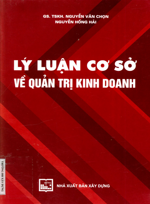 Lý luận cơ sở về quản trị kinh doanh: Phần 2 – Bí quyết tổ chức và quản lý hiệu quả doanh nghiệp