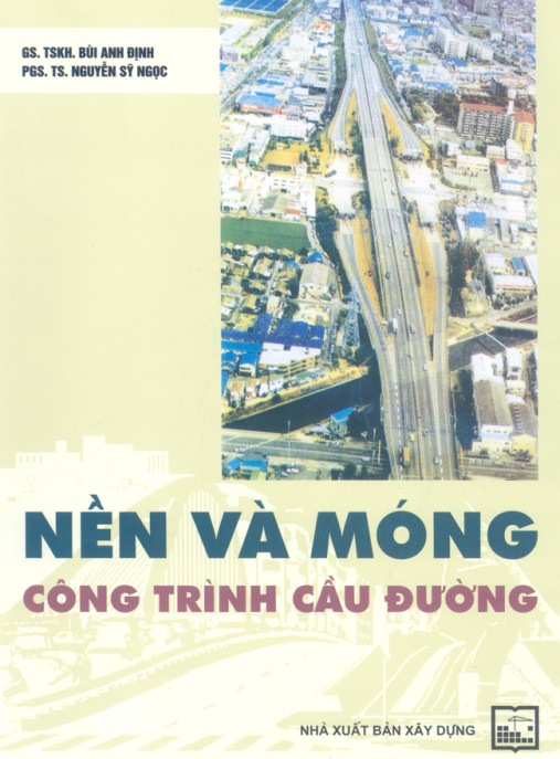 Nền và móng công trình cầu đường: Phần 1 – Kiến thức nền tảng thiết yếu