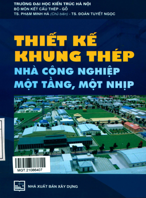 Thiết kế khung thép nhà công nghiệp một tầng, một nhịp (Tái bản): Phần 1 – Hướng dẫn thiết kế chuyên sâu