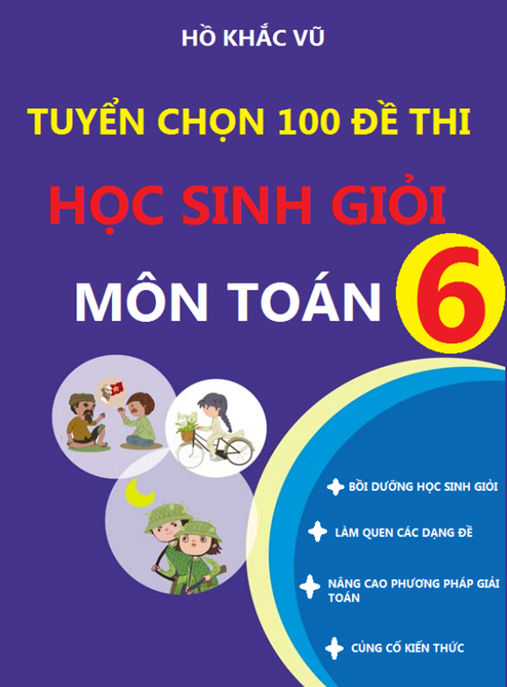 Tuyển Chọn 100 Đề Thi Học Sinh Giỏi Môn Toán Lớp 6 – Bí Quyết Chinh Phục Kỳ Thi!