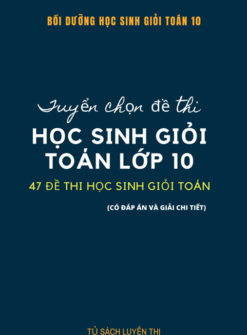 Tuyển Chọn Đề Thi Học Sinh Giỏi Toán Lớp 10 Có Đáp Án Và Giải Chi Tiết – Tài Liệu Ôn Thi Siêu Chuẩn!