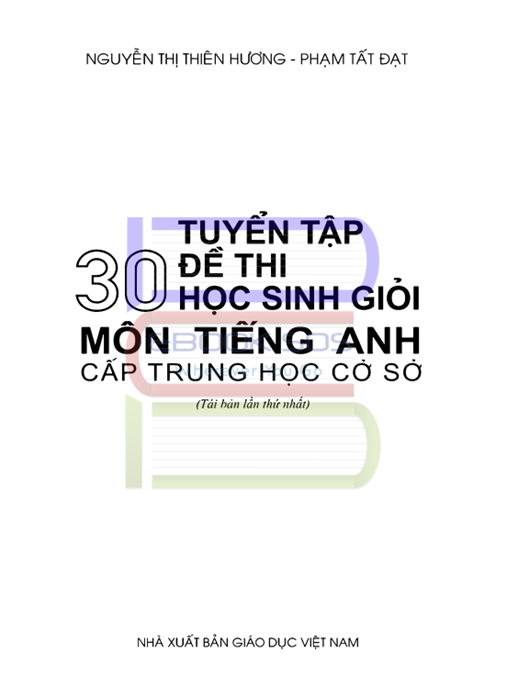 Tuyển Tập 30 Đề Thi Học Sinh Giỏi Môn Tiếng Anh Cấp Trung Học Cơ Sở – Bí Quyết Ôn Thi Xuất Sắc