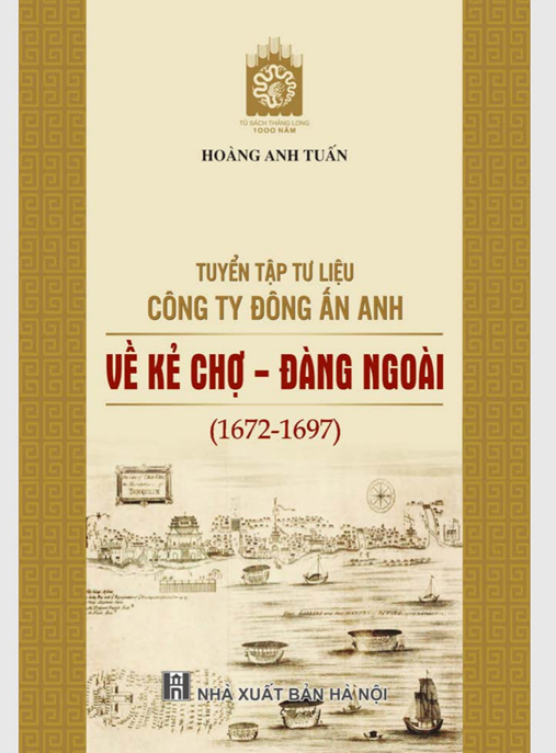Tuyển Tập Tư Liệu Công Ty Đông Ấn Anh Về Kẻ Chợ Đàng Ngoài (1672-1697) – Nguồn Sử Liệu Lịch Sử Quý Hiếm