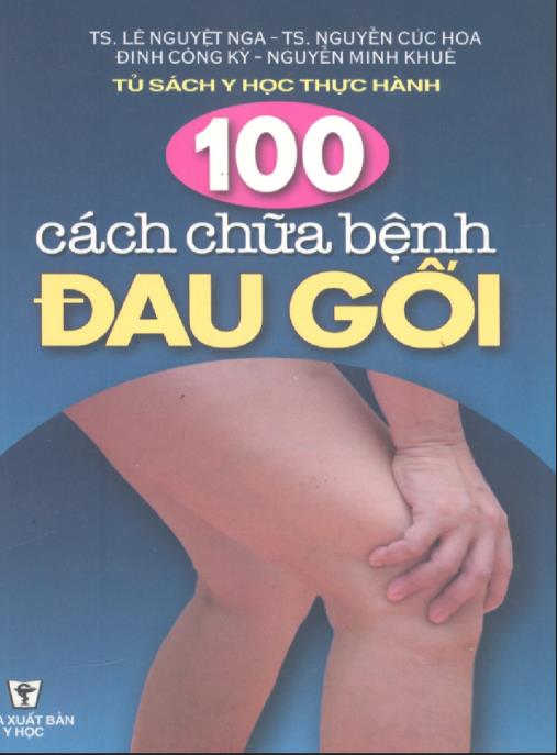 100 Cách Chữa Bệnh Đau Gối – Bí Quyết Hồi Phục Đầu Gối Mạnh Mẽ!