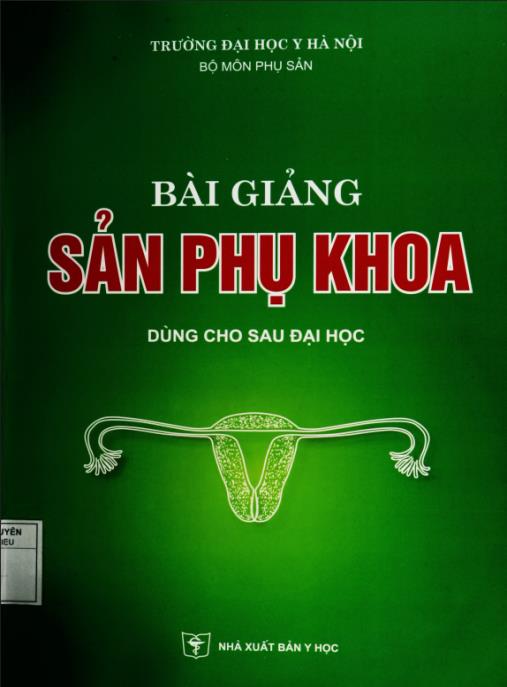 Bài Giảng Sản Phụ Khoa Dùng Cho Sau Đại Học Tập 1 – Tài Liệu Chuyên Sâu Y Khoa