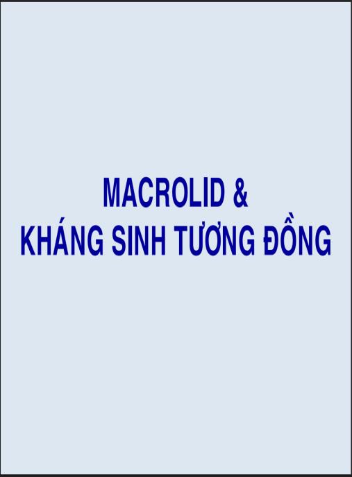 Bài giảng Hóa dược Macrolid và kháng sinh tương đồng – Kiến thức chuyên sâu thiết yếu