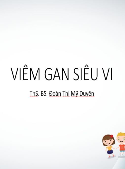 Bài giảng Viêm gan siêu vi – Hướng dẫn toàn diện về bệnh lý gan nhiễm trùng
