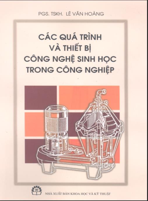 Các quá trình và thiết bị công nghệ sinh học trong công nghiệp – PGS.TS. Lê Văn Hoàng biên soạn