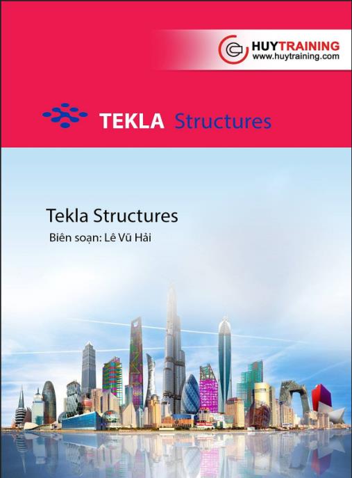 Giáo trình Tekla Structures – Hướng dẫn toàn diện bởi Lê Vũ Hải