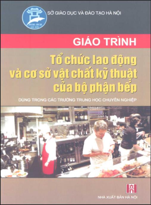 Giáo trình Tổ chức lao động và cơ sở vật chất kỹ thuật của bộ phận bếp – Phần 1 | Bí quyết tổ chức bếp chuyên nghiệp