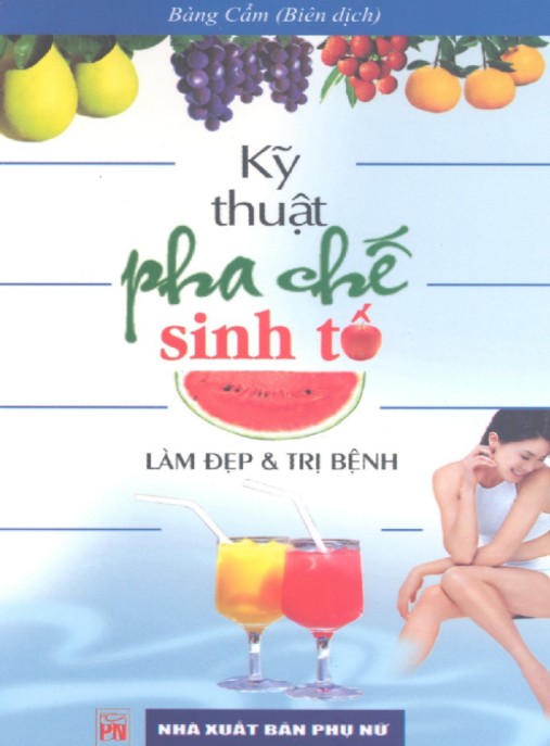 Kỹ Thuật Pha Chế Sinh Tố – Làm Đẹp Và Trị Bệnh | Bí Quyết Thiên Nhiên