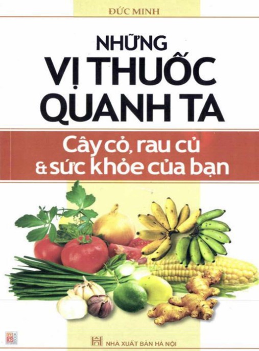 Những Vị Thuốc Quanh Ta Cây Cỏ Rau Củ Và Sức Khỏe Của Bạn – Bí Quyết Thiên Nhiên