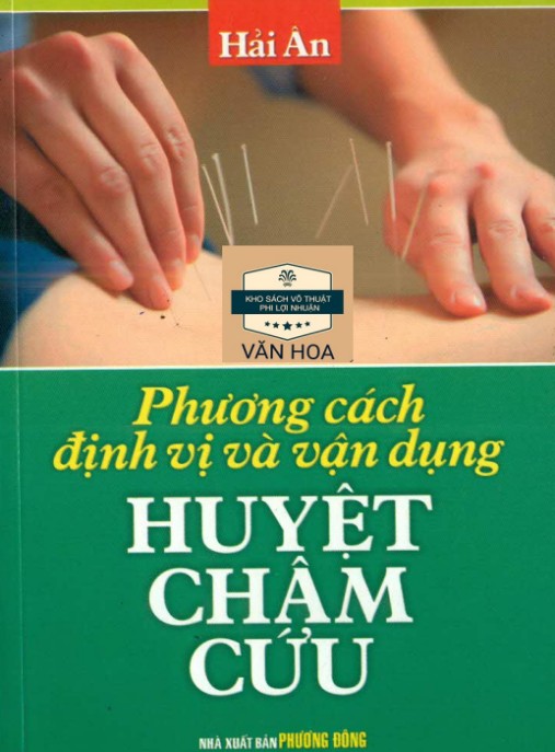 Phương Cách Định Vị Và Vận Dụng Huyệt Châm Cứu – Hướng Dẫn Thực Hành Chuẩn Xác