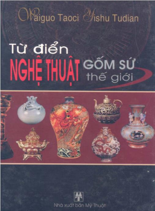 Từ điển nghệ thuật gốm sứ thế giới – Phần 1: Khám Phá Huyền Thoại Gốm Sứ Toàn Cầu